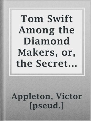 cover image of Tom Swift Among the Diamond Makers, or, the Secret of Phantom Mountain
